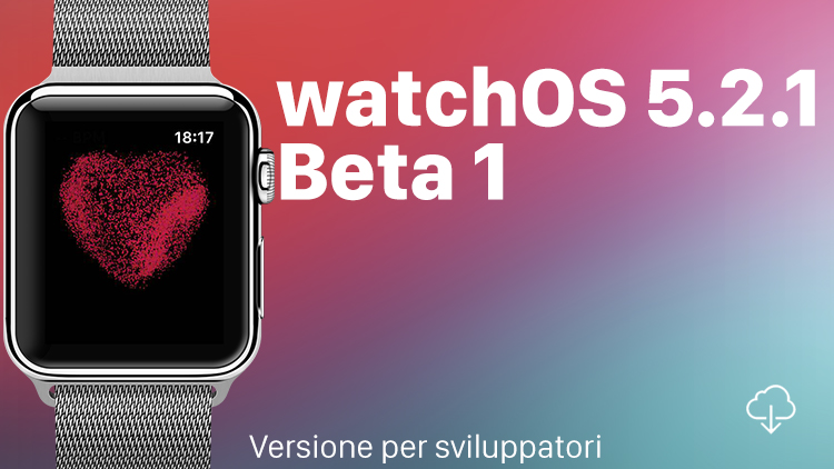 Apple rilascia watchOS 5.2.1 beta 1 per gli sviluppatori