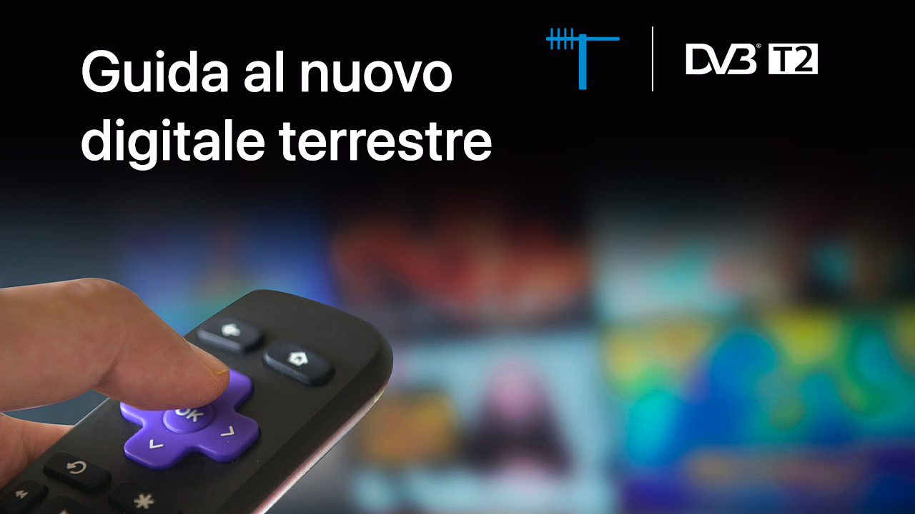 Il nuovo Digitale Terrestre DVB-T2: la Guida definitiva con tutto quello che c’è da sapere!